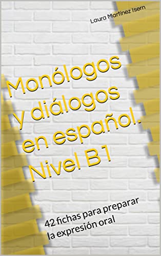 Monólogos y diálogos en español. Nivel B1: 42 fichas para preparar la expresión oral (Exámenes de expresión oral de español.)
