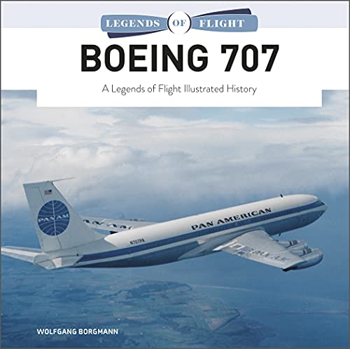 Boeing 707: A Legends of Flight Illustrated History: 6