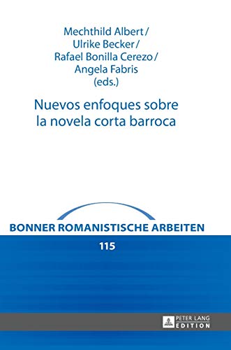 Nuevos enfoques sobre la novela corta barroca (115) (Bonner Romanistische Arbeiten)