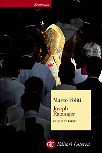 Joseph Ratzinger: Crisi di un papato (Economica Laterza Vol. 631) (Italian Edition)