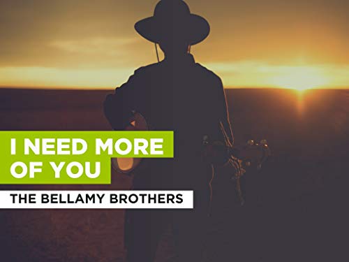 I Need More Of You al estilo de The Bellamy Brothers