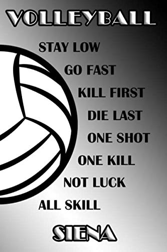 Volleyball Stay Low Go Fast Kill First Die Last One Shot One Kill Not Luck All Skill Siena: College Ruled | Composition Book | Black and White School Colors