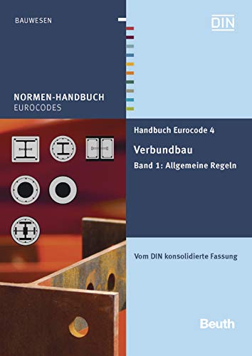 Handbuch Eurocode 4 - Verbundbau (Stahl und Beton): Band 1: Allgemeine Regeln Vom DIN konsolidierte Fassung (Normen-Handbuch) (German Edition)