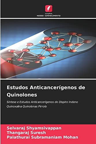 Estudos Anticancerígenos de Quinolones: Síntese e Estudos Anticancerígenos do Dispiro Indeno Quinoxalina Quinolonas Pirrolo