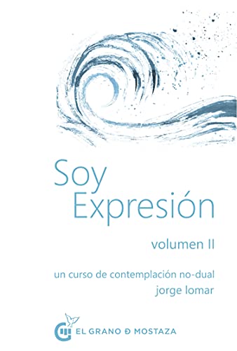 Soy expresión Volumen II: Un curso de contemplación no-dual: 2 (Soy Expresión, un curso de contemplación no dual)