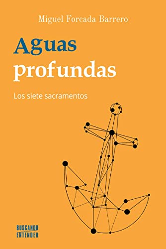 Aguas profundas. Los siete sacramentos: 12 (Buscando entender)