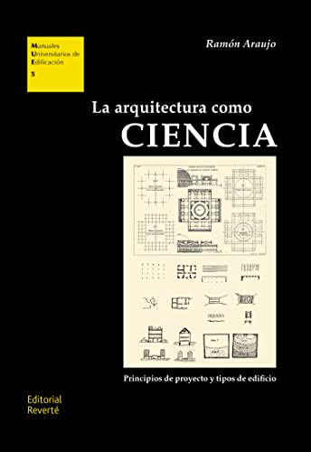 La arquitectura como ciencia: Principios de proyecto y tipos de Edificio (Estudios Universitarios de Arquitectura)