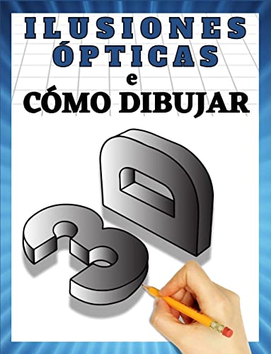 Cómo dibujar arte 3D e ilusiones ópticas: Paso a paso dibujo en 3d e ilusiones ópticas libro 2 (Spanish Edition)