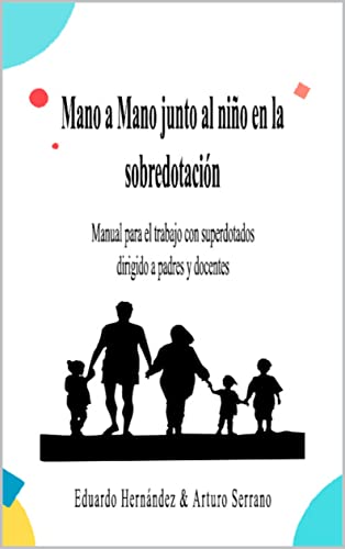 Mano a Mano junto al niño en la Sobredotación: Manual para el trabajo con superdotados dirigido a padres y docentes