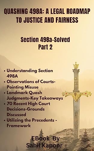 Quashing 498A: A Legal Roadmap to Justice and Fairness: SECTION 498A IPC– SOLVED Part 2 (English Edition)