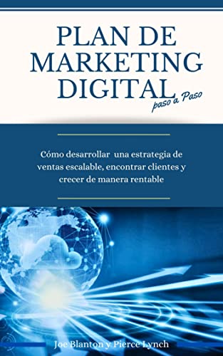 Plan de marketing digital paso a paso: Cómo desarrollar una estrategia de ventas escalable, encontrar clientes y crecer de manera rentable (Estrategia Empresarial nº 3)