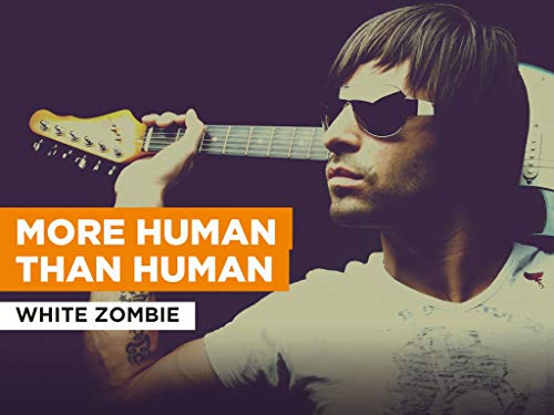 More Human Than Human al estilo de White Zombie