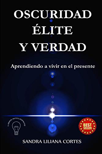 OSCURIDAD ELITE Y VERDAD: APRENDIENDO A VIVIR EN ELPRESENTE