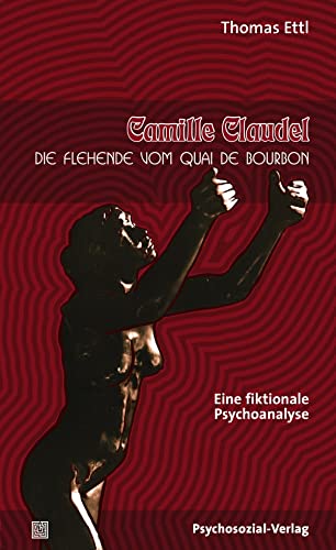 Camille Claudel: Die Flehende vom Quai de Bourbon. Eine fiktionale Psychoanalyse (Imago) (German Edition)