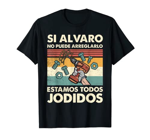 Si Alvaro No Puede Arreglarlo Estamos Jodidos Alvaro Camiseta
