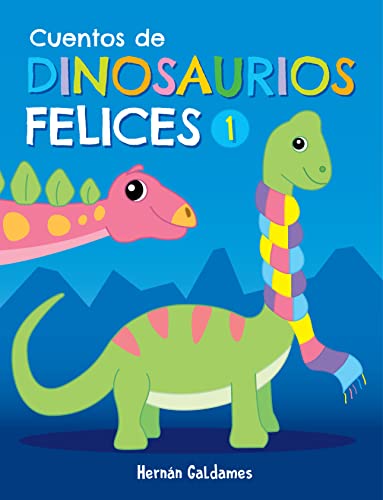 CUENTOS DE DINOSAURIOS FELICES 1: 15 cuentos de dinosaurios para niñas y niños de 5 a 9 años. Letra escalable e ilustraciones a todo color.