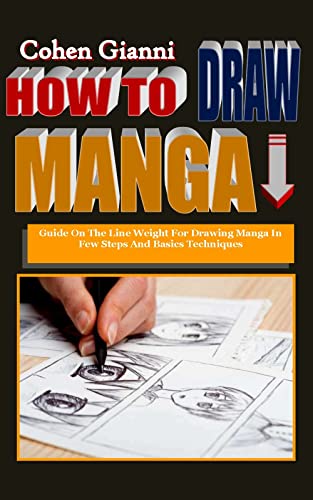 HOW TO DRAW MANGA: Guide On the Line Weight For Drawing Manga In Few Steps And Basics Techniques (English Edition)