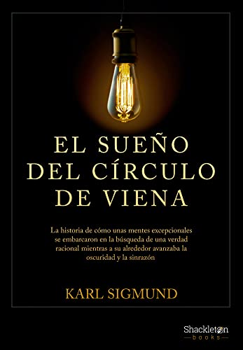 El Sueño del Círculo de Viena: La historia de cómo unas mentes excepcionales se embarcaron en la búsqueda de una verdad racional mientras a su alrededor ... la oscuridad y la sinrazón. (Filosofía)