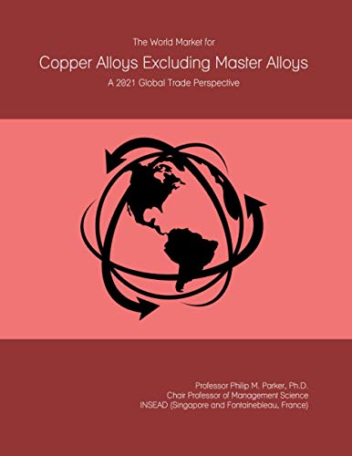 The World Market for Copper Alloys Excluding Master Alloys: A 2021 Global Trade Perspective