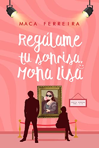 Regálame tu sonrisa, Mona Lisa: (Novela romántica contemporánea) (Costa Serena nº 2)