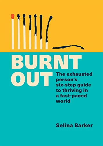 Burnt Out: The exhausted person's six-step guide to thriving in a fast-paced world (English Edition)