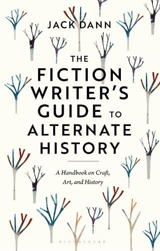 The Fiction Writer's Guide to Alternate History: A Handbook on Craft, Art, and History