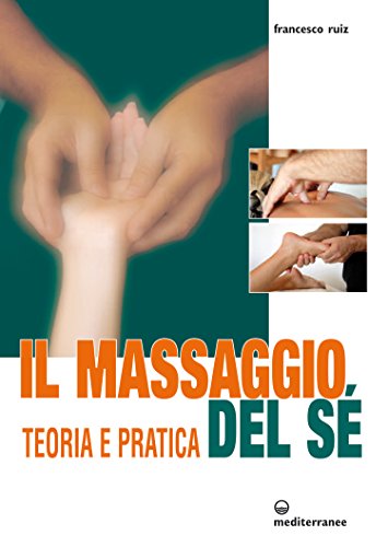 Il Massaggio del Sé: Teoria e Pratica (L'altra medicina) (Italian Edition)