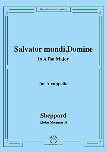 Sheppard-Salvator mundi,Domine,in A flat Major,for A cappella (English Edition)