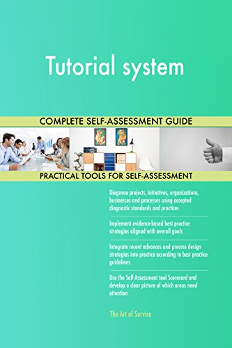 Tutorial system All-Inclusive Self-Assessment - More than 690 Success Criteria, Instant Visual Insights, Comprehensive Spreadsheet Dashboard, Auto-Prioritized for Quick Results
