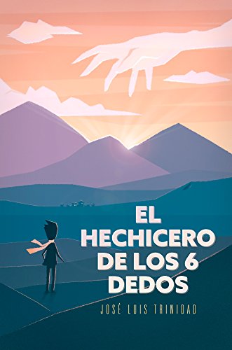 EL HECHICERO DE LOS SEIS DEDOS: LA REVELACIÓN DE LOS PRINCIPIOS DEL ÉXITO