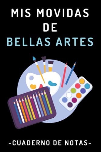 Mis Movidas De Bellas Artes: Cuaderno De Notas Para Estudiantes De Bellas Artes