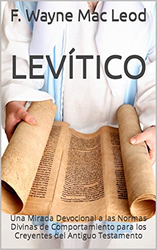 Levítico: Una Mirada Devocional a las Normas Divinas de Comportamiento para los Creyentes del Antiguo Testamento