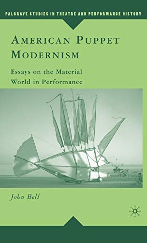 American Puppet Modernism: Essays on the Material World in Performance (Palgrave Studies in Theatre and Performance History)