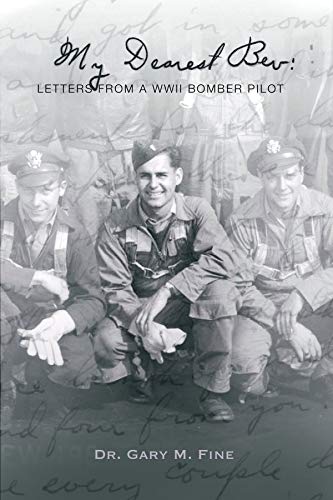 My Dearest Bev: Letters from a B24 Liberator Pilot Lt. Ralph I Fine (Major Ralph I Fine B24 Liberator Pilot Book 2) (English Edition)