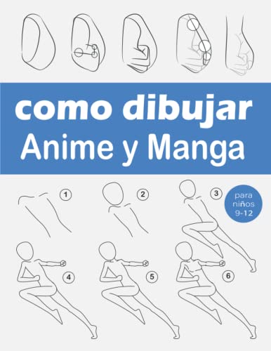 Como Dibujar Manga y Anime: Aprende a dibujar paso a paso: cabezas, caras, manos y divertidos cuerpos completos en diferentes posiciones Para niños
