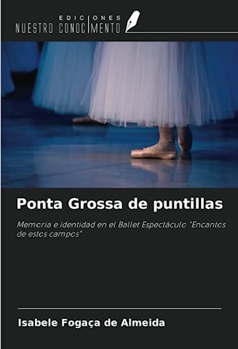 Ponta Grossa de puntillas: Memoria e identidad en el Ballet Espectáculo 