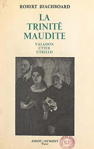 La trinité maudite : Valadon, Utter, Utrillo (French Edition)