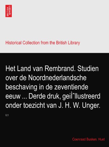 Het Land van Rembrand. Studien over de Noordnederlandsche beschaving in de zeventiende eeuw ... Derde druk, geiÌˆllustreerd onder toezicht van J. H. W. Unger.: II.1
