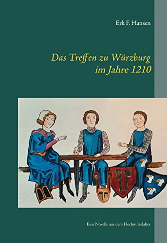 Das Treffen zu Würzburg im Jahre 1210: Eine Novelle aus dem Hochmittelalter (German Edition)