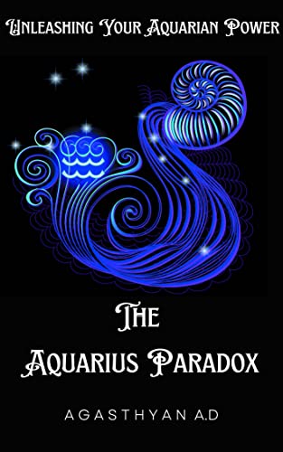 THE AQUARIAN PARADOX: Unleashing Your Aquarian Power (ASTROLOGY AND HOROSCOPE Book 12) (English Edition)