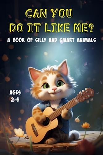 Can You Do It Like Me?: A Book of Silly and Smart Animals
