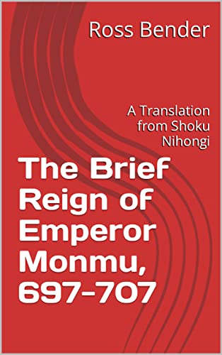 The Brief Reign of Emperor Monmu, 697-707: A Translation from Shoku Nihongi (English Edition)