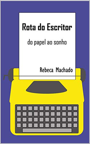 Rota do Escritor: do papel ao sonho (Portuguese Edition)