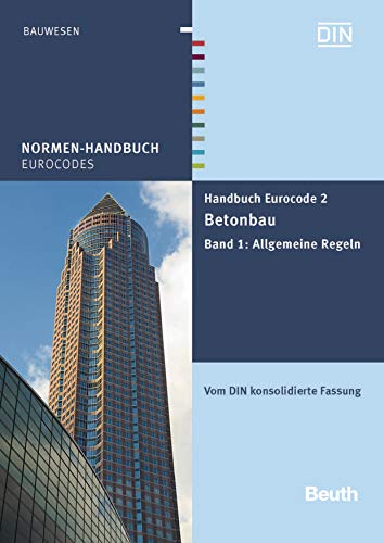 Handbuch Eurocode 2 - Betonbau: Band 1: Allgemeine Regeln Vom DIN konsolidierte Fassung (Normen-Handbuch) (German Edition)