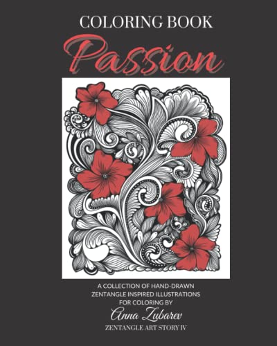 Passion Zentangle Art Story IV: A Collection of Hand-Drawn Zentangle Inspired Illustrations for Adult Coloring