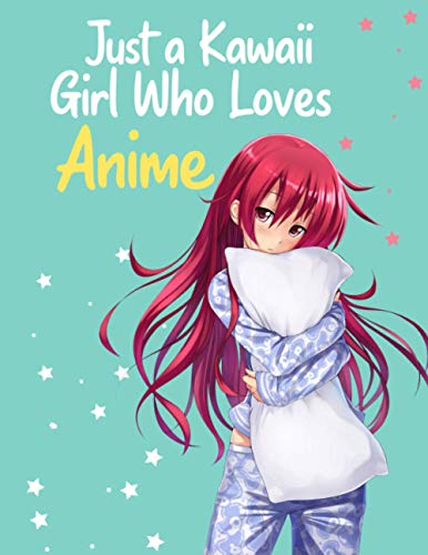 Just a Kawaii Girl Who Loves Anime Sketchbook: 120 Blank Pages for Drawing, and Practice How to Draw Anime and Manga - Manga Anime Art Supplies - Anime Lovers and Otaku Gift - PREMIUM QUALITY