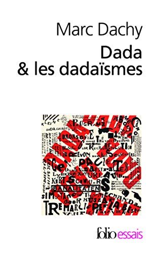 Dada & les dadaïsmes: Rapport sur l'anéantissement de l'ancienne beauté: A43933 (Folio Essais)