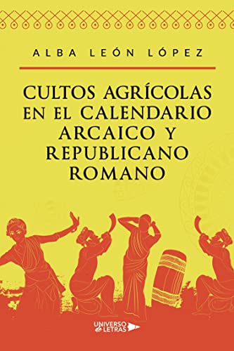 Cultos agrícolas en el calendario arcaico y republicano romano (UNIVERSO DE LETRAS)
