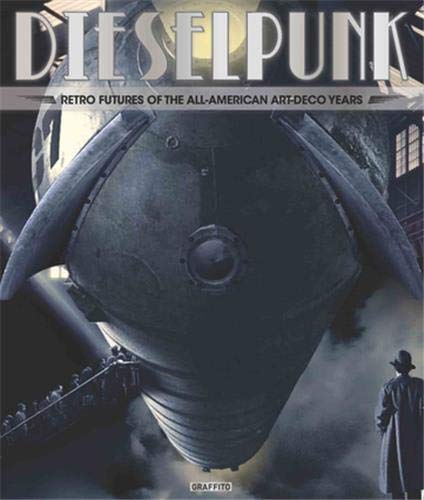 Dieselpunk /anglais: Retro Futures of the All-American Art Deco Years