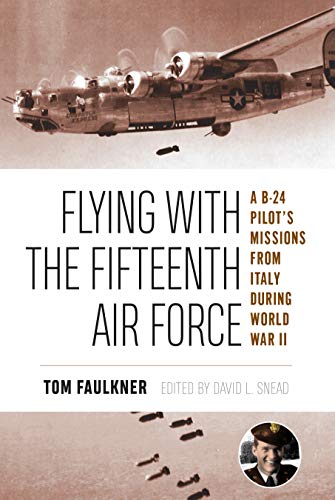 Flying with the Fifteenth Air Force: A B-24 Pilot's Missions from Italy during World War II (North Texas Military Biography and Memoir Series Book 13) (English Edition)